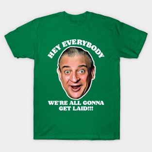 Hey Everybody, We're All Gonna Get Laid! Caddyshack Fan Design T-Shirt